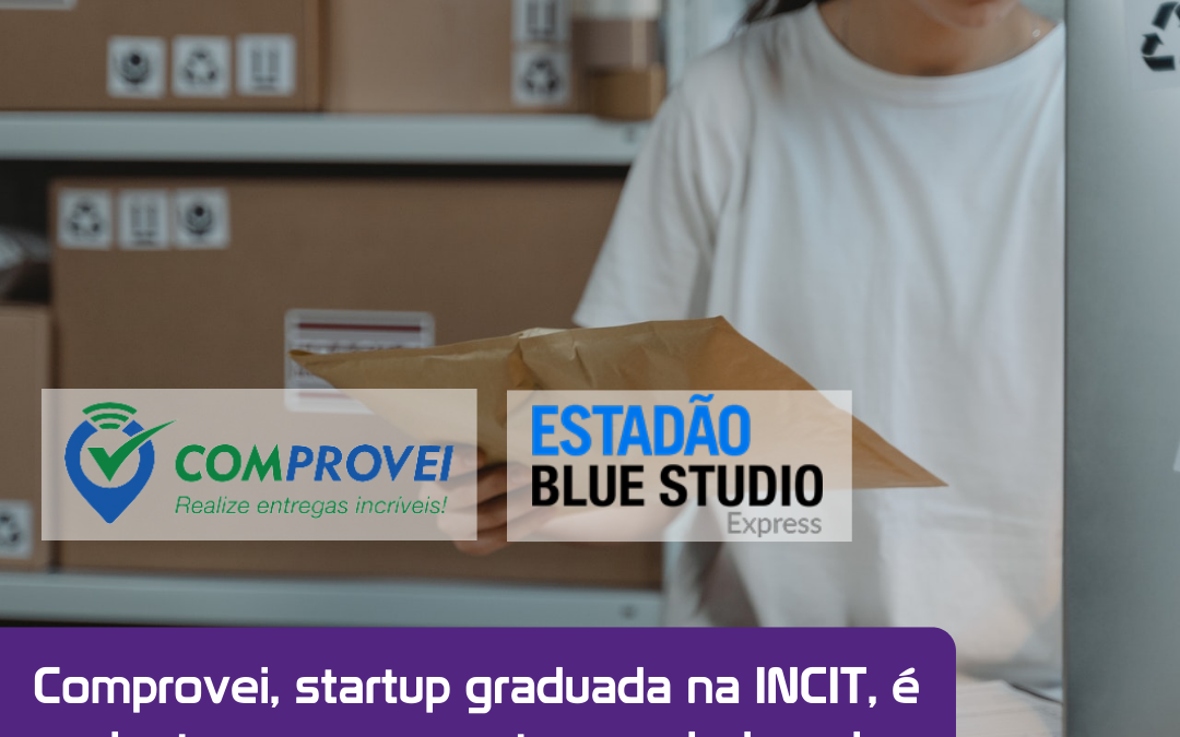 Comprovei , startup graduada na INCIT, é destaque em reportagem do jornal “Estadão Blue Studio Express”