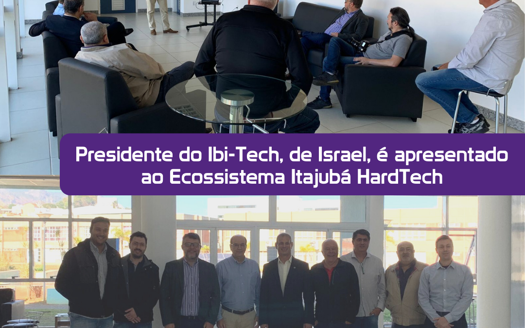 Presidente do Ibi-Tech, de Israel, é apresentado ao Ecossistema Itajubá HardTech