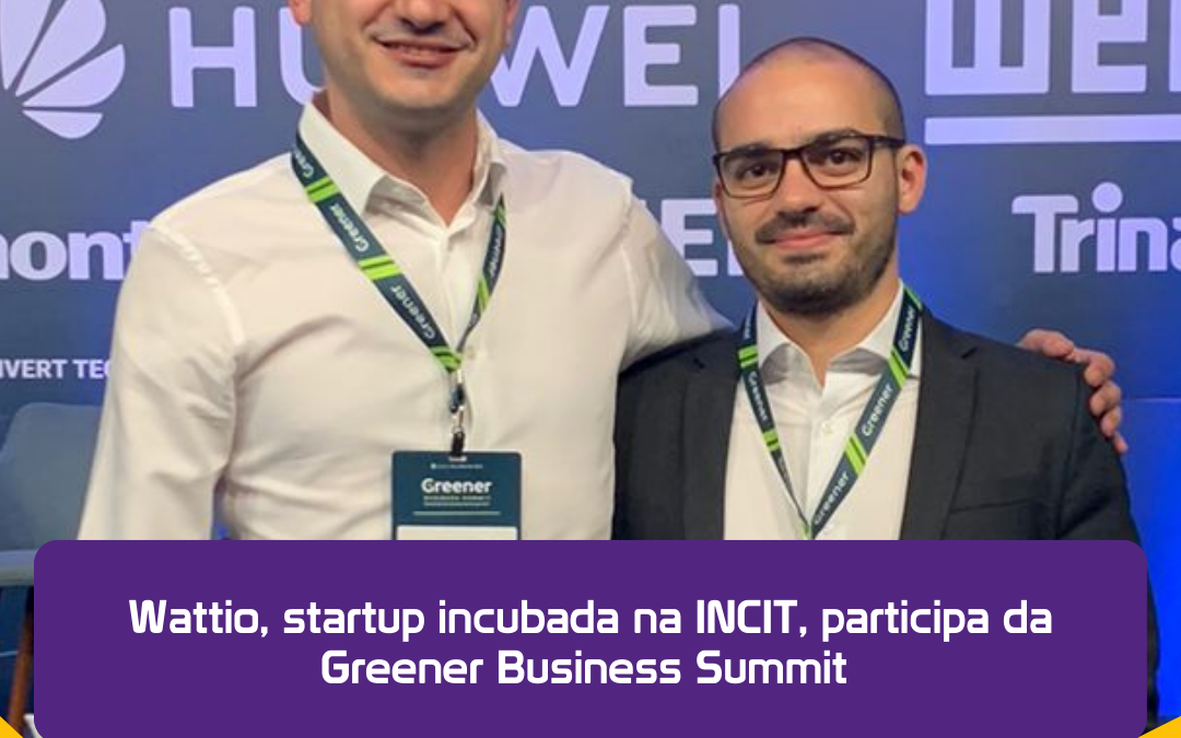 Wattio, startup incubada na INCIT, participa da Greener Business Summit 
