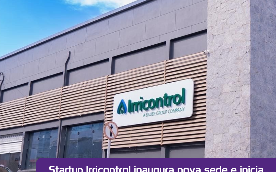 Startup Irricontrol inaugura nova sede e inicia sua expansão internacional