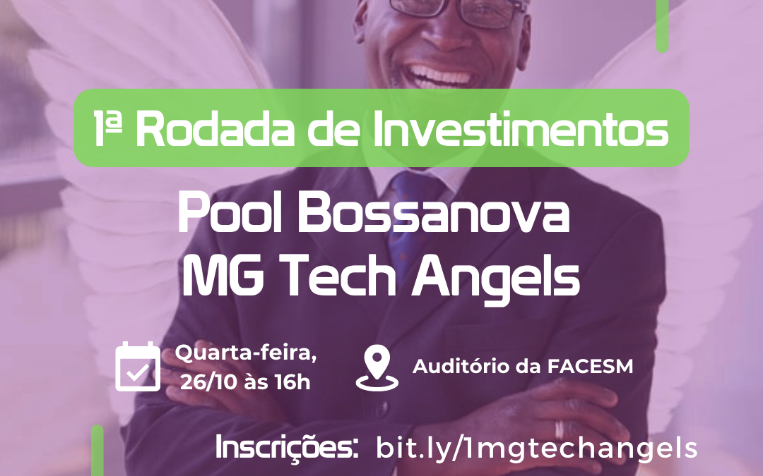 1ª. Rodada de Investimentos do Pool Bossanova – MG Tech Angels