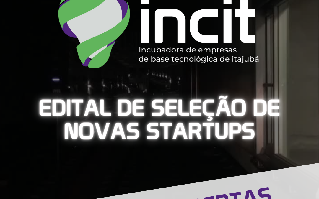 Estão abertas as inscrições para o processo de seleção de novas startups da INCIT!