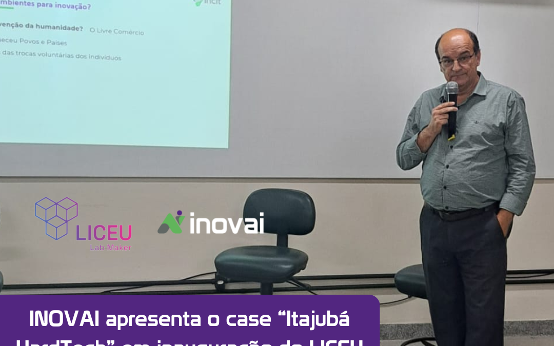 INOVAI apresenta o case “Itajubá HardTech” em inauguração do LICEU LabMaker, em Formiga/MG