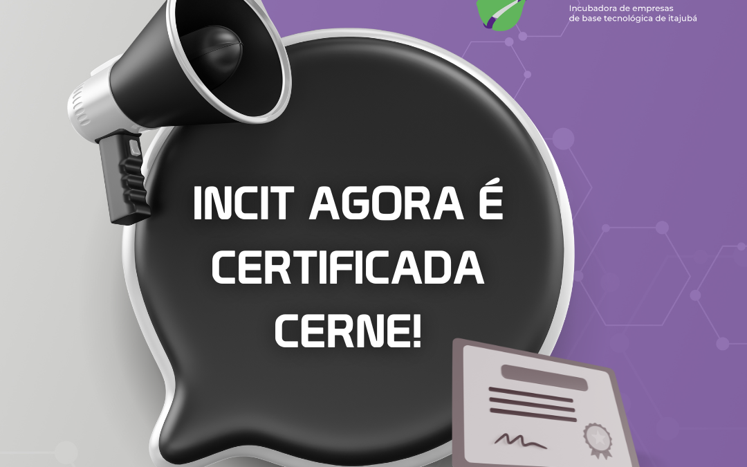 INCIT é certificada CERNE 1