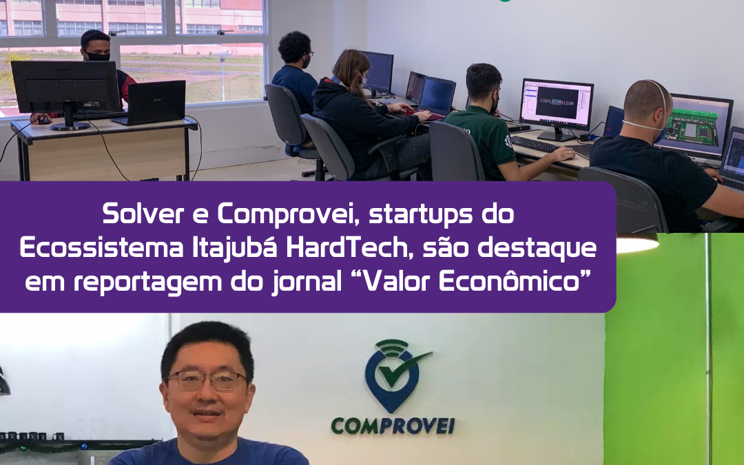 Solver e Comprovei, startups do Ecossistema Itajubá HardTech, são destaque em reportagem do jornal “Valor Econômico”