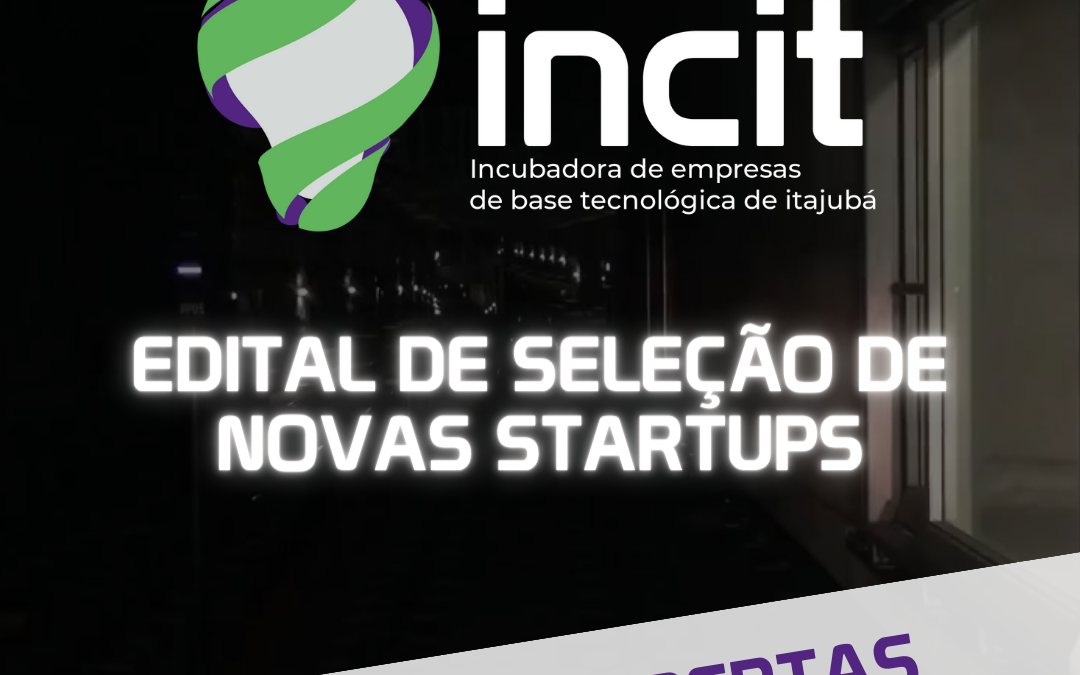 Estão abertas as inscrições para o processo de seleção de novas startups da INCIT!
