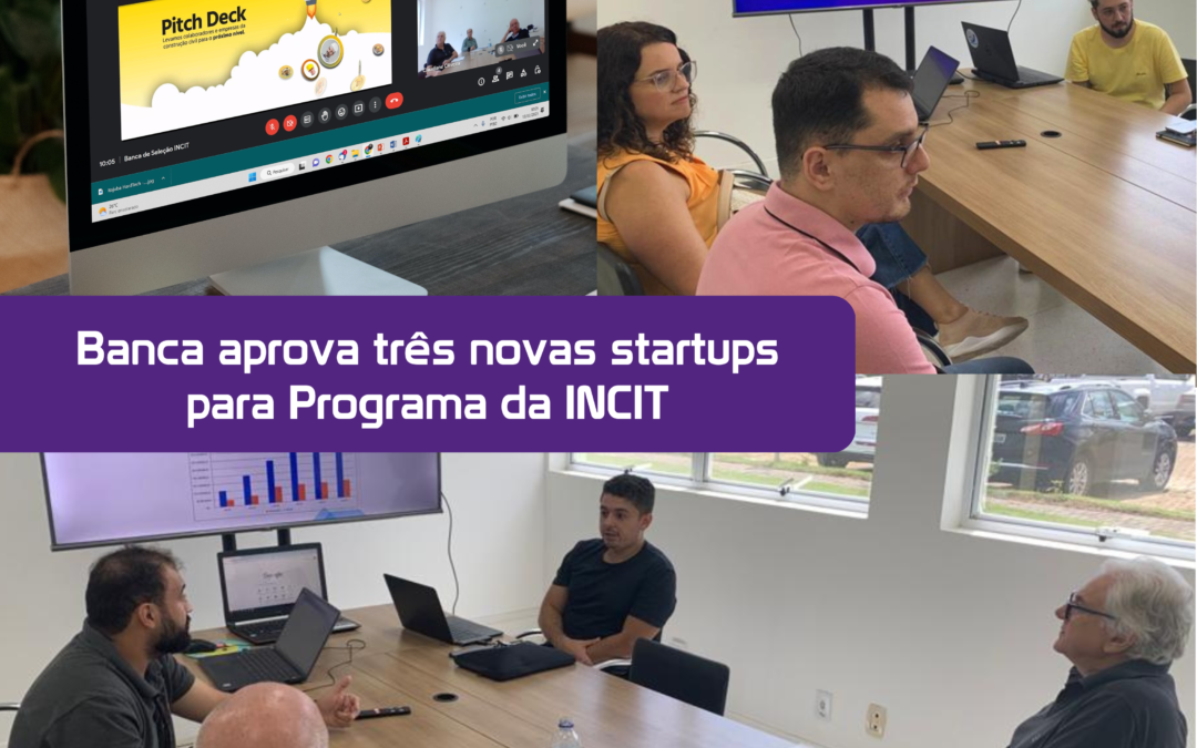 Banca aprova três novas startups para Programa da INCIT