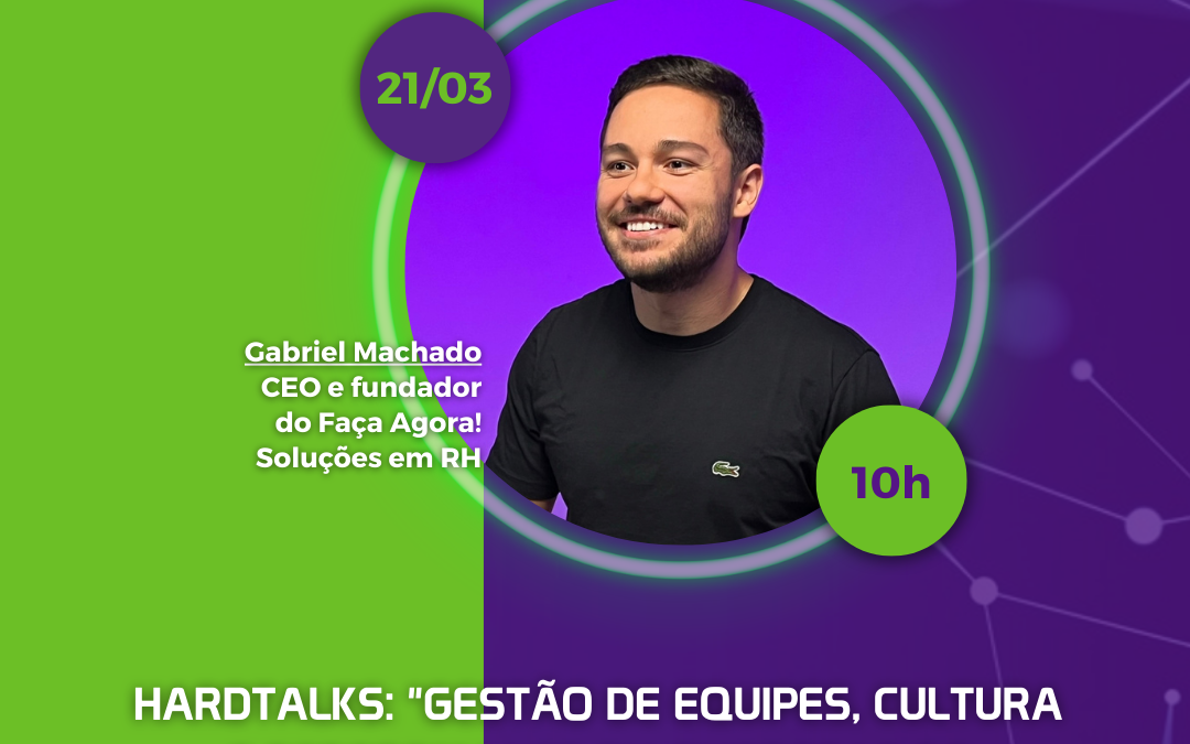 HardTalks “Gestão de equipes, Cultura e Performance em empresas de tecnologia”